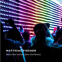 Matthias Fischer - Beach, Beer and Sun (Rene Gösi Remix) by Rene Gösi