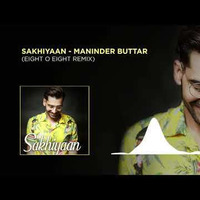 Sakhiyan - Maninder Buttar [Eight O Eight Remix] by Neel Chhabra