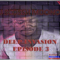 DJ Scossh Mdonori -  Deep invasion (Episode 3) by Scossh Mdonori