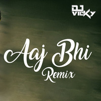 Aaj Bhi - Dj Vicky Remix by DJ VICKY