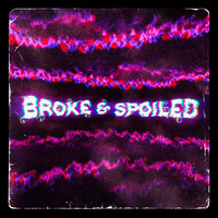 Broke &amp; Spoiled