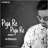Piya Re Piya Re (Remix) - Nitrousz Official by Nitrousz Official🇮🇳