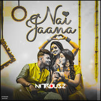 Nai Jaana (Remix) - Nitrousz Official by Nitrousz Official🇮🇳