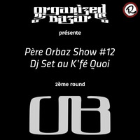 pèere orbaz show #12 DJ set au K'fé quoi 2e round by ORBAZ dj set