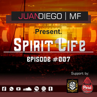 Juan Diego MF Pres. Spirit Life Episode 007 by JuanDiegoMF