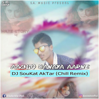 Aashiq Banaya Aapne (Chill Remix) DJ SouKat AkTar by DJ SouKat AkTar Official