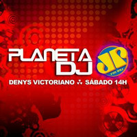 PLANETA DJ COM DENYS VICTORIANO 01-12-2018 (SÁBABO) by PLANETADJ JOVEM PAN by ISMAEL JORGEIRA
