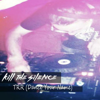 Kill The Silence - TRR - Dance Your Name by ame