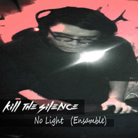 Kill The Silence - No Light Ensamble by ame