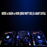 HEERO vs NAGIN vs HORN (BEND PARTY MIX) DJ ANANT CHITALI - Koushik Music by CLUBOFDJHUNGAMA
