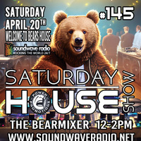 Soundwave Radio &quot;Saturday House Show #145&quot; 20th April 2024 by The BearMixer