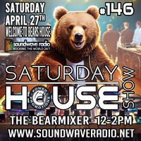 Soundwave Radio &quot;Saturday House Show #146&quot; 27th April 2024 by The BearMixer