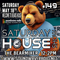 Soundwave Radio &quot;Saturday House Show #149&quot; 18th May 2024 by The BearMixer
