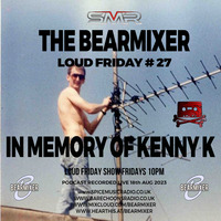Spice Music Radio &quot;Loud Friday #27&quot;  18th Aug 2023 - The Kenny K Collection by The BearMixer