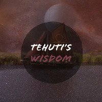 TEHUTI'S WISDOM by nyumba Yanga Radio