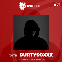 Uncoded Radio Present Uncoded Session #EP07 by Durtysoxxx by UncodedRadio