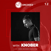 Uncoded Radio Present Uncoded Session #EP12 by Knober by UncodedRadio