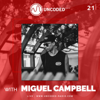 Uncoded Radio Present Uncoded Session #EP21 by Miguel Campbell by UncodedRadio