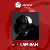 Uncoded Radio Present Uncoded Session #EP30 by I AM BAM by UncodedRadio