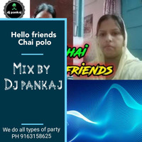 hello friends chai pi lo remixx by DJ PANKAJ by  DJ Pankaj