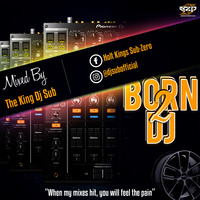 DJ SUB - BORN 2 DEEJAY (254, INTERNATIONAL) by Ground Zero Djz