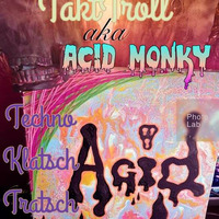 Acid Monky aka TaktTroll Techno Klatsch Tratsch MK Ultra Rec. by AcidMonky aka TaktTroll