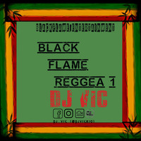 BLACK FLAME REGGEA 1 by dj Vic Rio