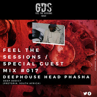 Feel The Sessions 017 Special Guest Mix By DeepHouse-Head Phasha[Deep Addict] by Feel The Sessions Podcast