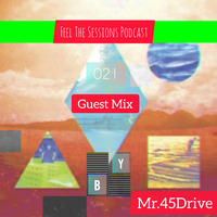 Feel The Sessions 021 Guestmix by Mr. 45Drive[DeepIsh] by Feel The Sessions Podcast