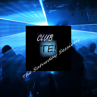 Club TE - The Saturday Sessions: Episode 111 by TE! Productions