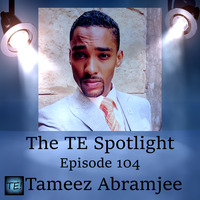 The TE! Spotlight: Episode 104 - Tameez Abramjee by TE! Productions