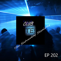 Club TE: The Saturday Sessions - Episode 202 by TE! Productions