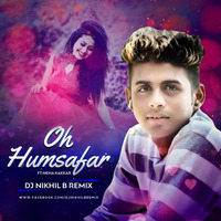 Oh Humsafar Ft. Neha Kakkar - Dj Nikhil B Remix by DJ Nikhil B