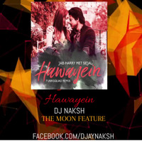 Hawayein-DJ NAKSH-THE MOON FEATURE by DEEJAY NAKSH