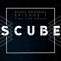 Scube - Dance Memories Episode 3 - Time For House by SCUBE