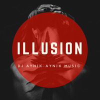 ILLUSION - DJ AYNIK / AYNIK MUSIC by DJ AYNIK