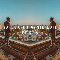 SAHIBA - DJ AYNIK EDIT F.T DNA by DJ AYNIK
