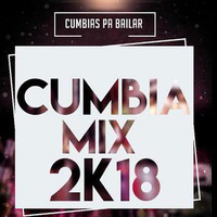 Mix Cumbias 2k18 [Privadito] [Toneras-Bailables] Dj J Mix ft Dj Charz by Dj Charz