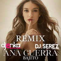 Ana Guerra - Bajito Remix (Dj Serez &amp; Dj Enka) by Dj Serez