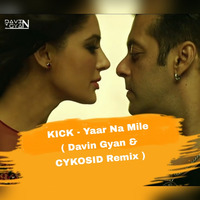 KICK - Yaar Na Mile (Davin Gyan &amp; CYKOSID Remix) by Davin Gyan