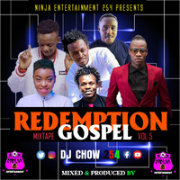 Redemption (gospel mix) Vol 5 - Dj Chow 254 by Ninja Entertainment 254