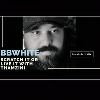 BBwhite Scratch It Mix by Thamzini  Podcast/Show