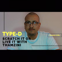 Type-D Scratch It Mix by Thamzini  Podcast/Show