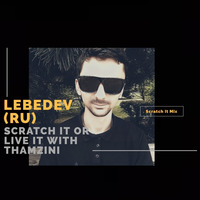 Lebedev (RU) Scratch It Mix by Thamzini  Podcast/Show