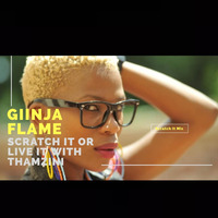 Giinja Flame Scratch It Mix by Thamzini  Podcast/Show