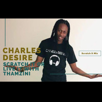 Charles Desire Scratch It  Mix by Thamzini  Podcast/Show