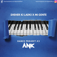 Sheher Ki Ladki X Mi Gente (Dance Project #3) by DJANKOFFICIAL