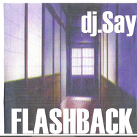 Dj.Say - FLASHBACK (2004) Hiphop by Dj.Say & Negocius Man (1998-2008)