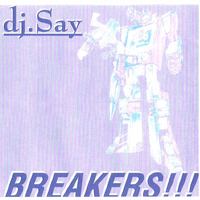 Dj.Say - BREAKERS!!! (2005) by Dj.Say & Negocius Man (1998-2008)