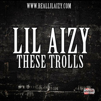 THE TROLLS by THE REAL LIL AIZY